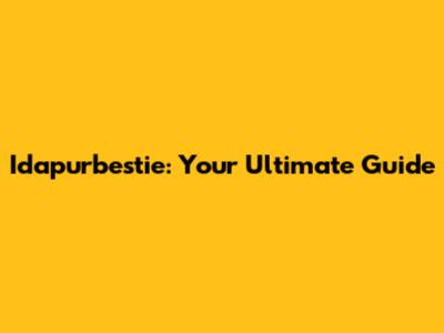 Idapurbestie: Your Ultimate Guide