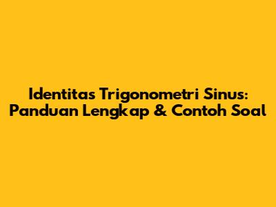 Identitas Trigonometri Sinus: Panduan Lengkap & Contoh Soal
