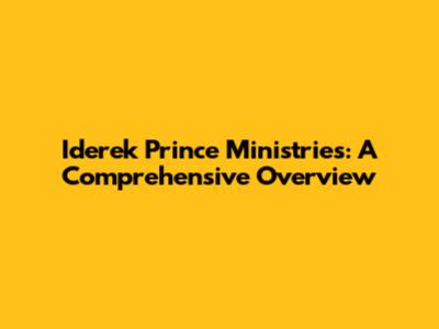 Iderek Prince Ministries: A Comprehensive Overview