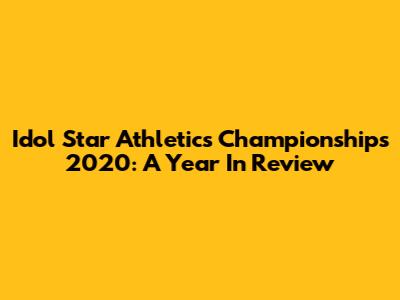 Idol Star Athletics Championships 2020: A Year In Review