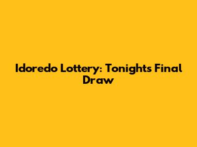 Idoredo Lottery: Tonight's Final Draw