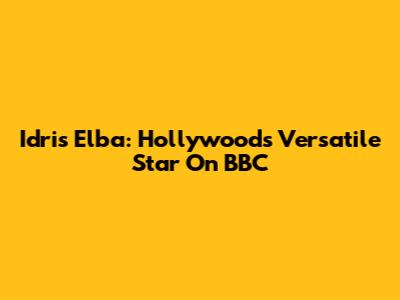 Idris Elba: Hollywood's Versatile Star On BBC