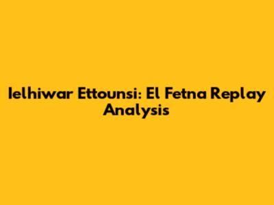 Ielhiwar Ettounsi: El Fetna Replay Analysis