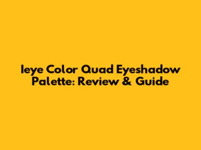 Ieye Color Quad Eyeshadow Palette: Review & Guide
