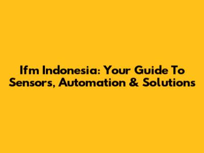 Ifm Indonesia: Your Guide To Sensors, Automation & Solutions