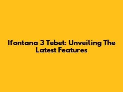 Ifontana 3 Tebet: Unveiling The Latest Features