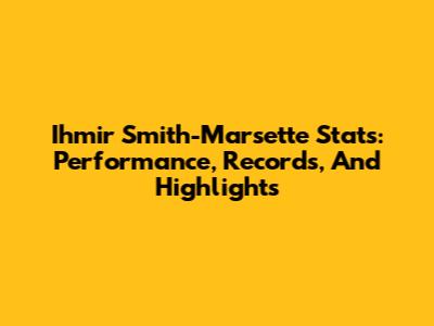 Ihmir Smith-Marsette Stats: Performance, Records, And Highlights