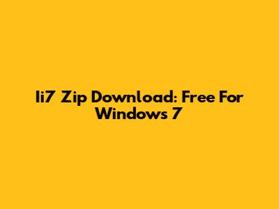 Ii7 Zip Download: Free For Windows 7