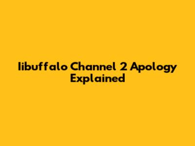 Iibuffalo Channel 2 Apology Explained