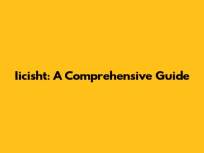 Iicisht: A Comprehensive Guide