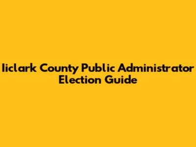 Iiclark County Public Administrator Election Guide