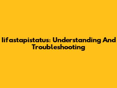 Iifastapistatus: Understanding And Troubleshooting