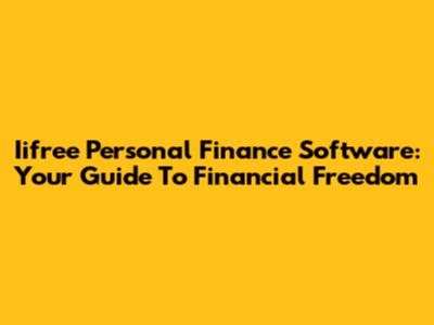 Iifree Personal Finance Software: Your Guide To Financial Freedom