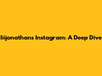 Iiijonathan's Instagram: A Deep Dive