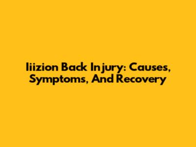 Iiizion Back Injury: Causes, Symptoms, And Recovery