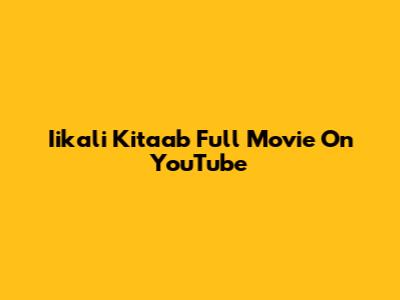 Iikali Kitaab Full Movie On YouTube