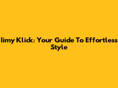 Iimy Klick: Your Guide To Effortless Style