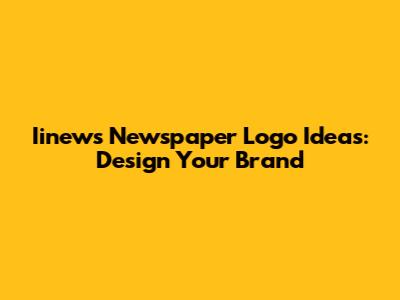Iinews Newspaper Logo Ideas: Design Your Brand