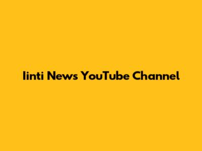Iinti News YouTube Channel