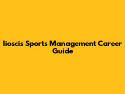 Iioscis Sports Management Career Guide