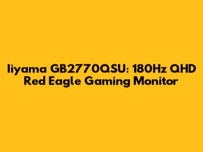 Iiyama GB2770QSU: 180Hz QHD Red Eagle Gaming Monitor