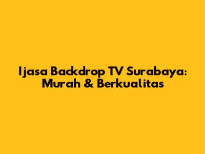 Ijasa Backdrop TV Surabaya: Murah & Berkualitas