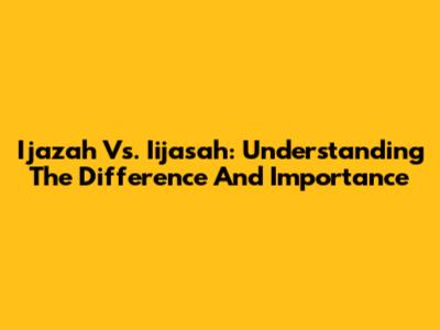 Ijazah Vs. Iijasah: Understanding The Difference And Importance