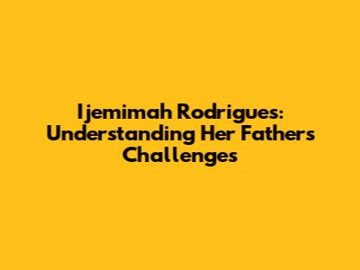 Ijemimah Rodrigues: Understanding Her Father's Challenges