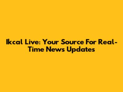 Ikcal Live: Your Source For Real-Time News Updates