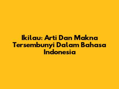 Ikilau: Arti Dan Makna Tersembunyi Dalam Bahasa Indonesia