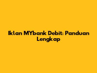 Iklan MYbank Debit: Panduan Lengkap