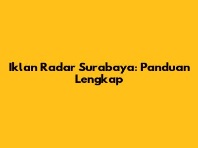 Iklan Radar Surabaya: Panduan Lengkap