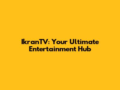 IkranTV: Your Ultimate Entertainment Hub