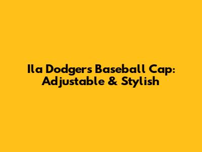 Ila Dodgers Baseball Cap: Adjustable & Stylish