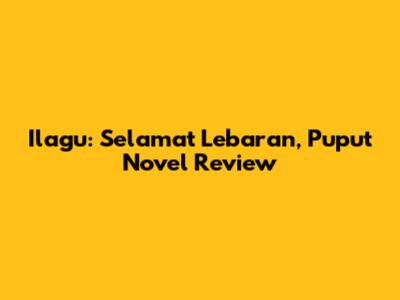Ilagu: Selamat Lebaran, Puput Novel Review