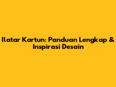 Ilatar Kartun: Panduan Lengkap & Inspirasi Desain