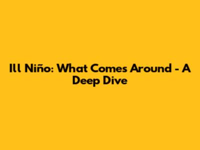 Ill Niño: "What Comes Around" - A Deep Dive