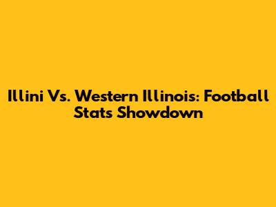 Illini Vs. Western Illinois: Football Stats Showdown