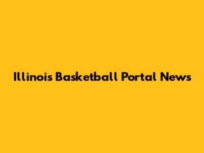 Illinois Basketball Portal News