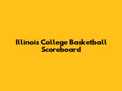 Illinois College Basketball Scoreboard
