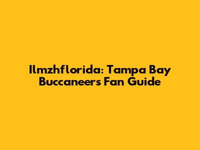 Ilmzhflorida: Tampa Bay Buccaneers Fan Guide