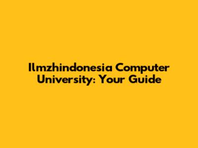 Ilmzhindonesia Computer University: Your Guide
