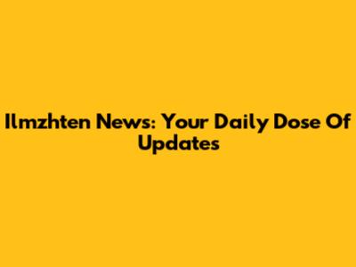 Ilmzhten News: Your Daily Dose Of Updates