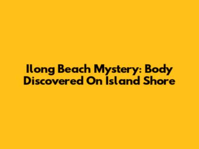 Ilong Beach Mystery: Body Discovered On Island Shore