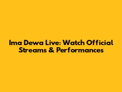 Ima Dewa Live: Watch Official Streams & Performances