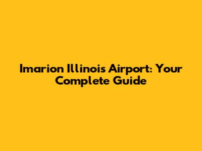 Imarion Illinois Airport: Your Complete Guide