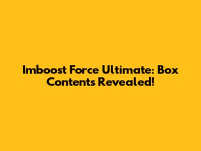 Imboost Force Ultimate: Box Contents Revealed!