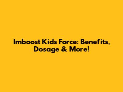 Imboost Kids Force: Benefits, Dosage & More!