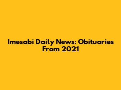 Imesabi Daily News: Obituaries From 2021