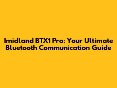 Imidland BTX1 Pro: Your Ultimate Bluetooth Communication Guide